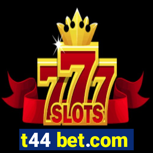 t44 bet.com